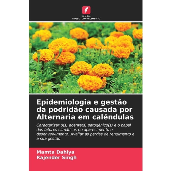 Epidemiologia e gestão da podridão causada por Alternaria em calêndulas, (Paperback)