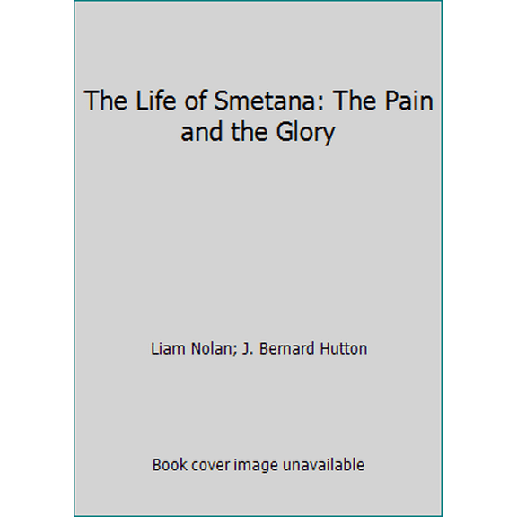 Pre-Owned The Life of Smetana: The Pain and the Glory (Hardcover) 0245592156 9780245592157