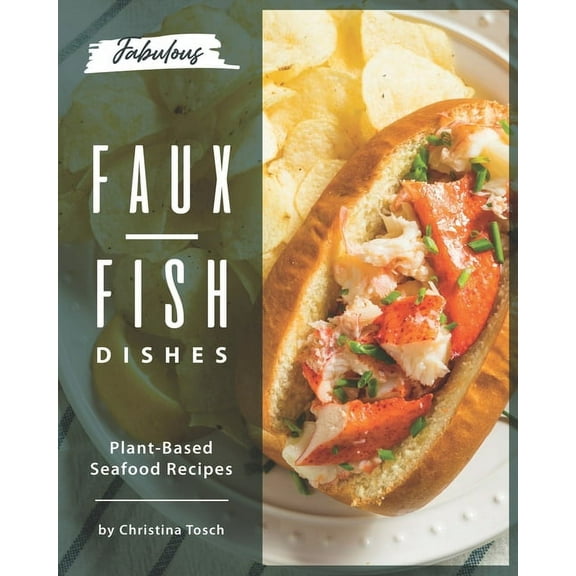 Fabulous Faux-Fish Dishes: Plant-Based Seafood Recipes (Paperback)