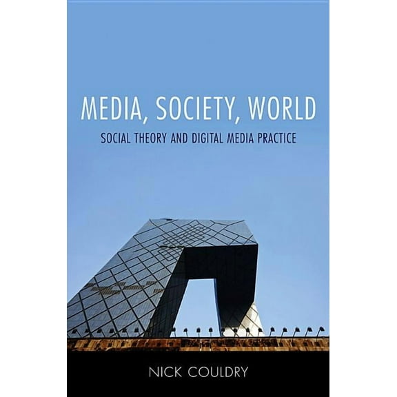 Media, Society, World: Social Theory and Digital Media Practice (Paperback)
