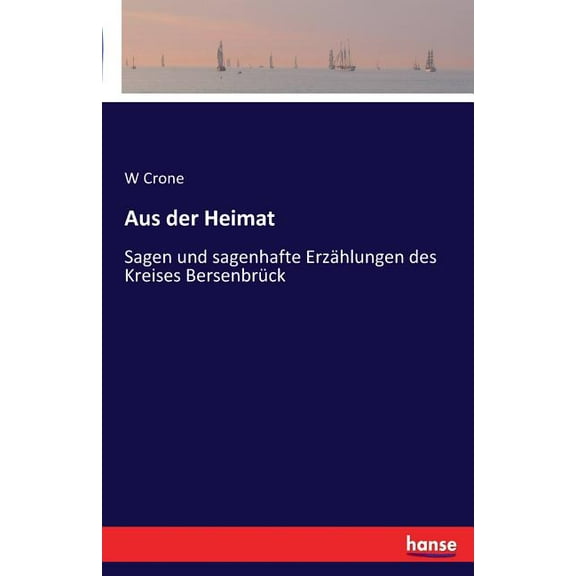 Aus der Heimat: Sagen und sagenhafte Erzählungen des Kreises Bersenbrück, (Paperback)