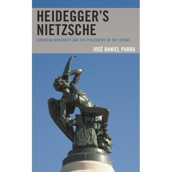 Heidegger's Nietzsche: European Modernity and the Philosophy of the Future, (Paperback)