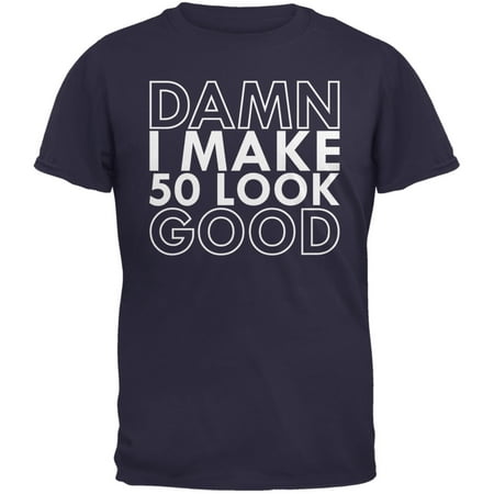 Damn I Make 50 Look Good Navy Adult T-Shirt