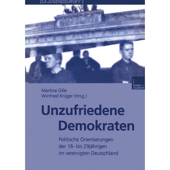 Dji - Jugendsurvey Unzufriedene Demokraten: Politische Orientierungen Der 16- Bis 29jÃ¤hrigen Im Vereinigten Deutschland, Book 2, (Paperback)