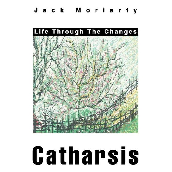 Catharsis: Life Through the Changes (Paperback) by Jack Moriarty
