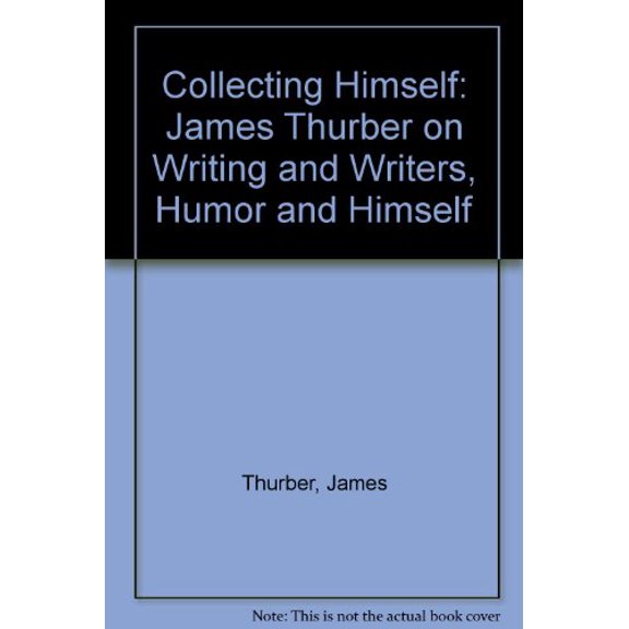 Pre-Owned Collecting Himself: James Thurber on Writers, Humor, and Himself (Paperback) 0060920173 9780060920173