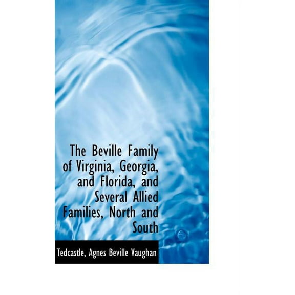 The Beville Family of Virginia, Georgia, and Florida, and Several Allied Families, North and South Hardcover