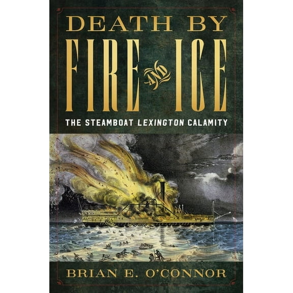 Death by Fire and Ice: The Steamboat Lexington Calamity, (Hardcover)