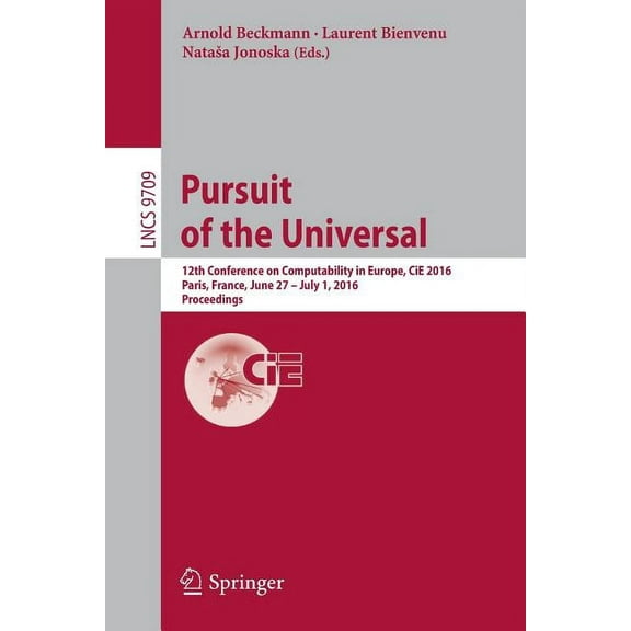 Pursuit of the Universal: 12th Conference on Computability in Europe, Cie 2016, Paris, France, June 27 - July 1, 2016, P, (Paperback)