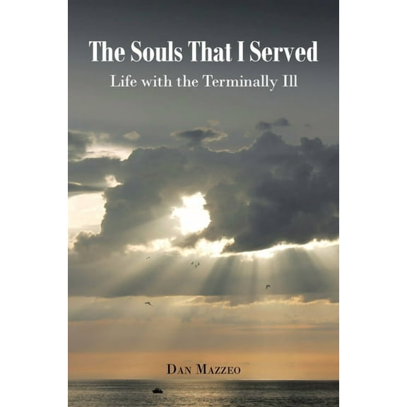 The Souls That I Served: Life with the Terminally Ill, (Paperback)