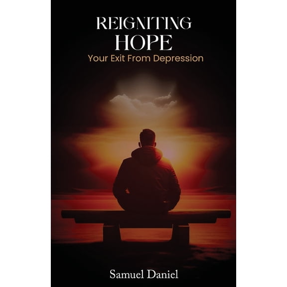 Reigniting Hope: Your Exit From Depression, (Paperback)