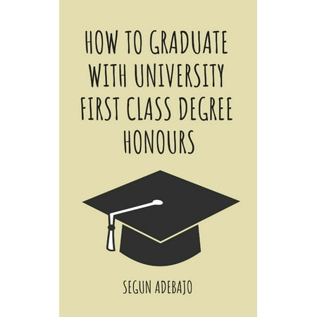 How to Graduate With University First Class Degree Honours -