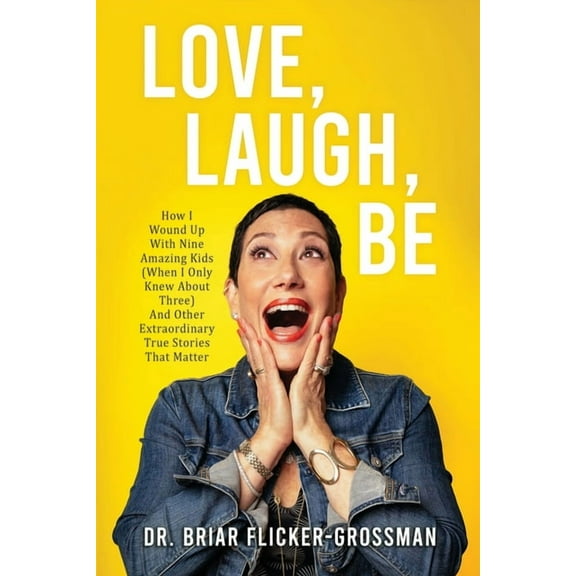 Love, Laugh, Be: How I Wound Up With Nine Amazing Kids (When I Only Knew About Three) And Other Extraordinary True Stori, (Paperback)