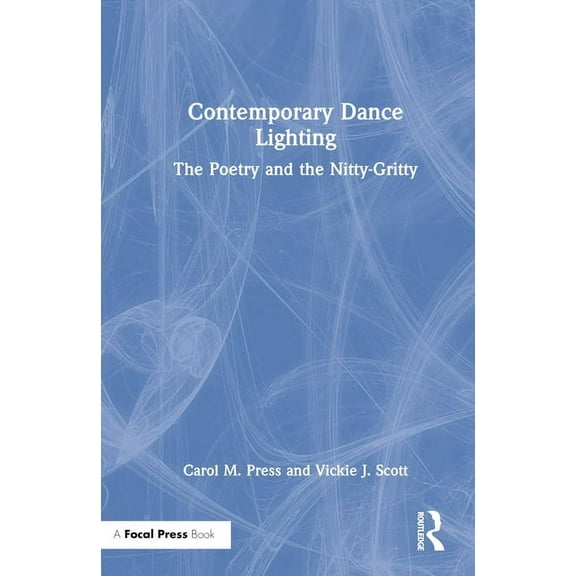 Contemporary Dance Lighting: The Poetry and the Nitty-Gritty, (Hardcover)