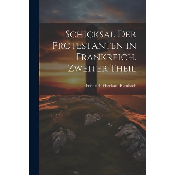 Schicksal der Protestanten in Frankreich. Zweiter Theil (Paperback)