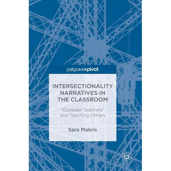 Intersectionality Narratives in the Classroom: "Outsider Teachers" and Teaching Others (Hardcover)