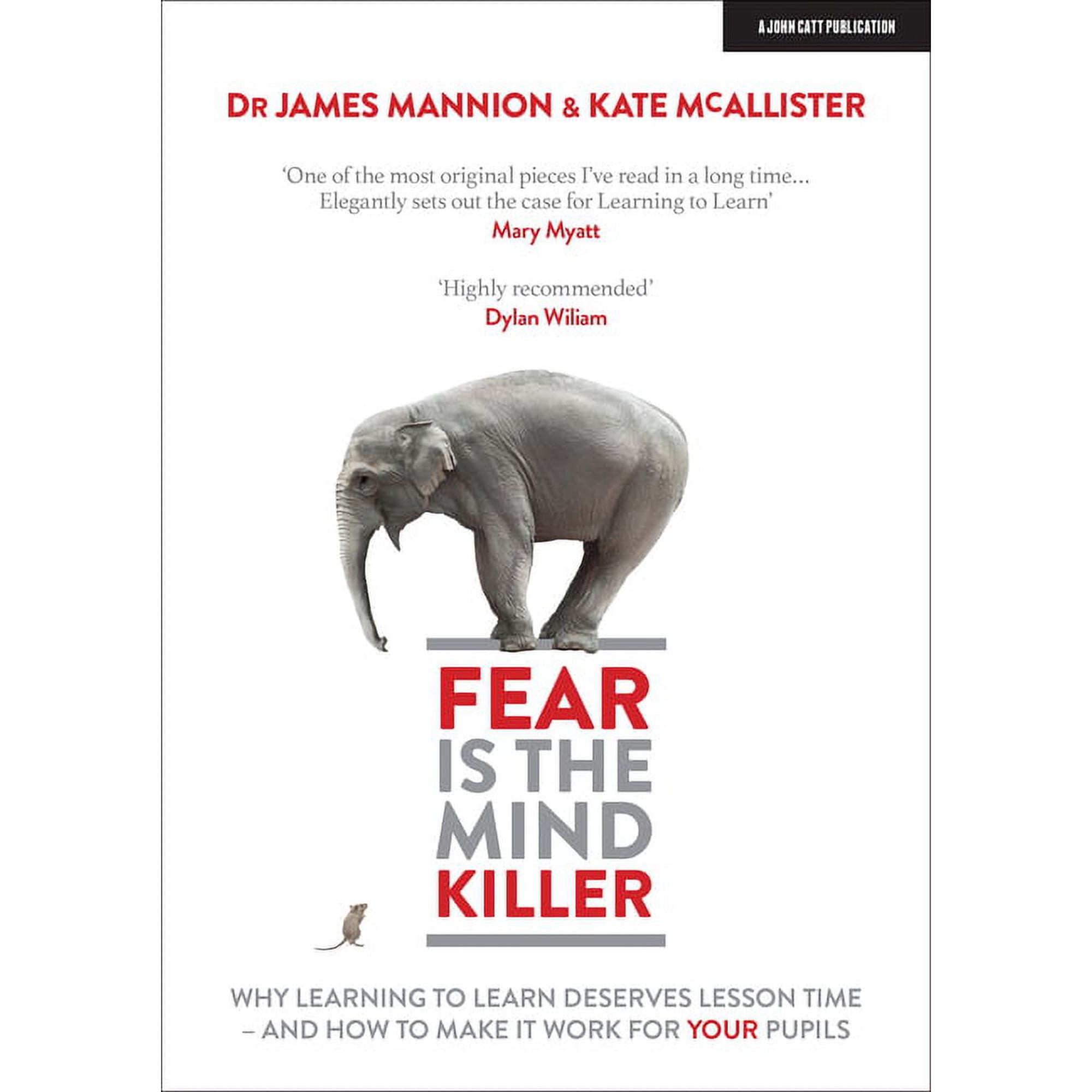 Fear Is the Mind Killer: Why Learning to Learn Deserves Lesson Time - And How to Make It Work for Your Pupils: Why Learn (Paperback)