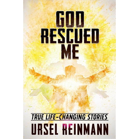 God Rescued Me: True Life Changing Stories (Paperback)