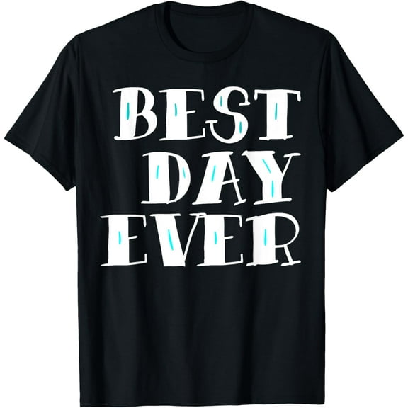 t-shirt Best Day Ever Gift T-Shirt Men Women And Kids.