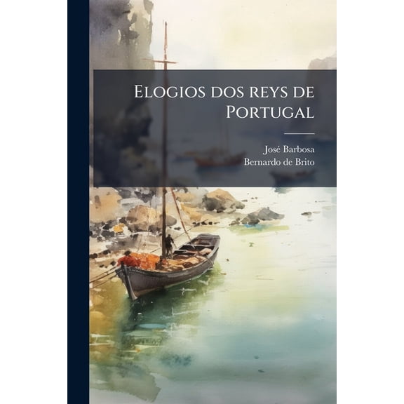 Elogios dos reys de Portugal : Com os mais verdadeyros retratos, que se puderaõ achar (Paperback)