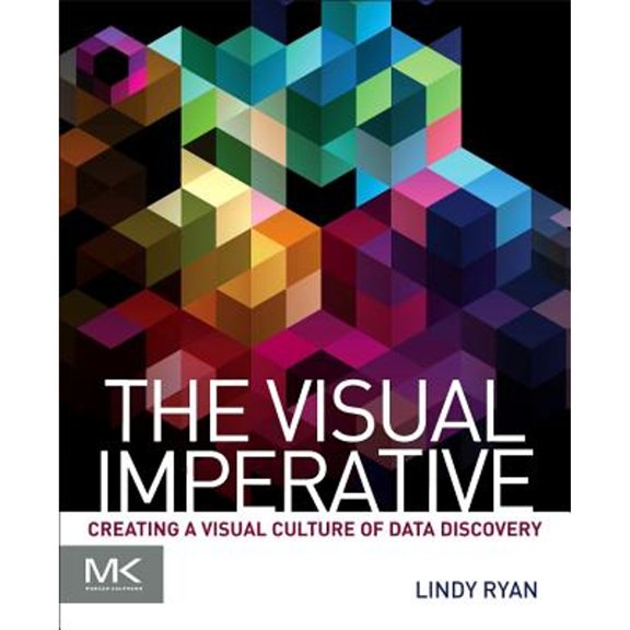 Pre-Owned The Visual Imperative: Creating a Visual Culture of Data Discovery (Paperback) 0128038446 9780128038444