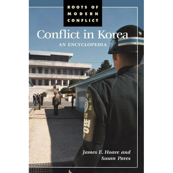 Roots of Modern Conflict Conflict in Korea: An Encyclopedia, (Hardcover)