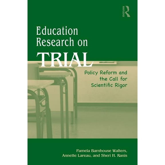Education Research On Trial: Policy Reform and the Call for Scientific Rigor, (Paperback)
