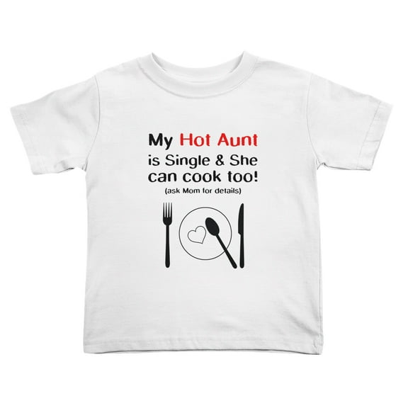 My Hot Aunt is Single & She can cook too! Cute Toddler T-Shirts for Boys Girls (White, 2T)