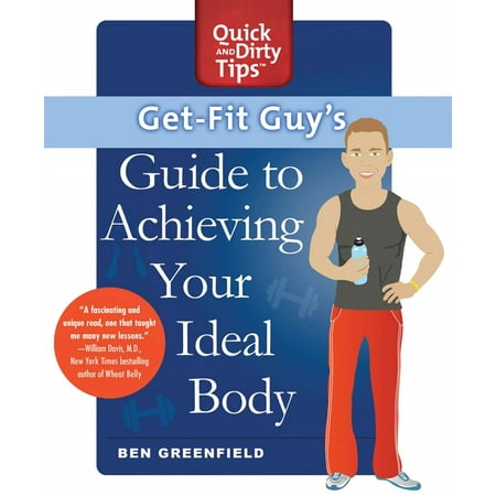 Get-Fit Guy's Guide to Achieving Your Ideal Body : A Workout Plan for Your Unique