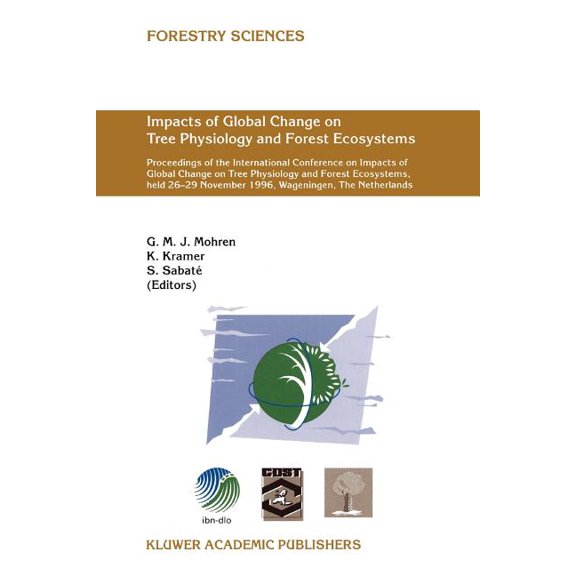 Forestry Sciences Impacts of Global Change on Tree Physiology and Forest Ecosystems: Proceedings of the International Conference on Impact, Book 52, (Paperback)