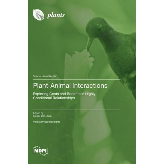Plant-Animal Interactions: Exploring Costs and Benefits in Highly Conditional Relationships, (Hardcover)