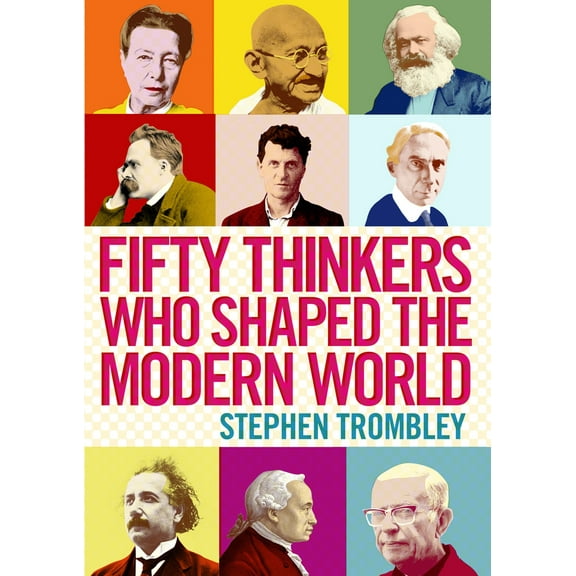 Fifty Thinkers Who Shaped the Modern World (Paperback)