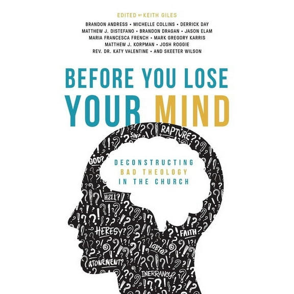 Before You Lose Your Mind: Deconstructing Bad Theology in the Church, (Paperback)