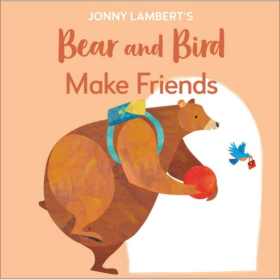 The Bear and the Bird Jonny Lambert's Bear and Bird: Make Friends: Even Bears Get Nervous Before Starting School, (Board Book)