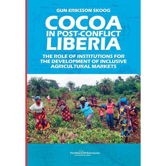 Cocoa in Post-Conflict Liberia : The Role of Institutions for the Development of Inclusive Agricultural Markets (Paperback)