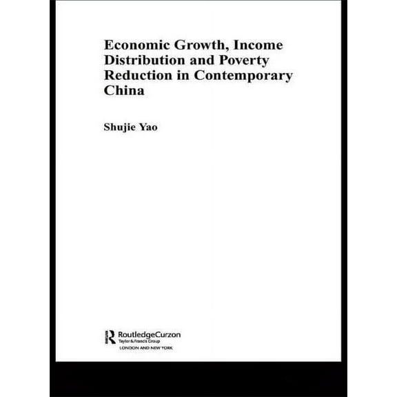 Routledge Studies on the Chinese Economy Economic Growth, Income Distribution and Poverty Reduction in Contemporary China, (Hardcover)