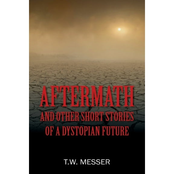 Aftermath: and Other Short Stories of a Dystopian Future, (Paperback)