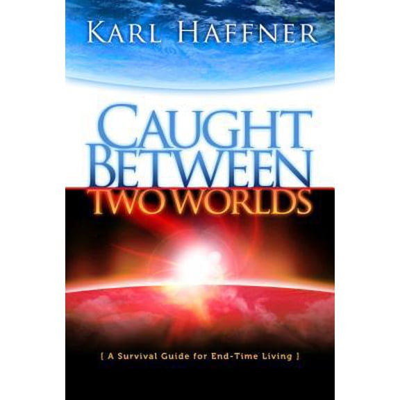 Pre-Owned Caught Between Two Worlds: A Survival Guide to End-Time Living (Hardcover) 0816324042 9780816324040