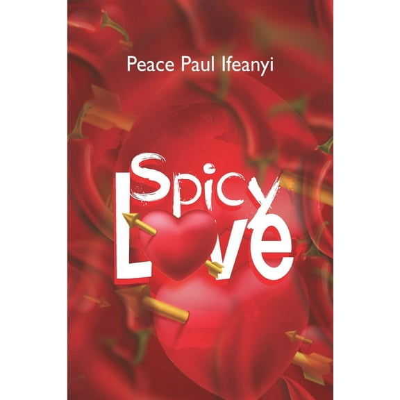 Spicy Love: 185 Tips to Having a Mind Blowing Romantic Life in Marriage. (Warning: This Book Is for the Married Only) (Paperback)
