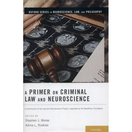 A Primer on Criminal Law and Neuroscience: A Contribution of the Law and Neuroscience Project, Supported by the Macarthur Foundation