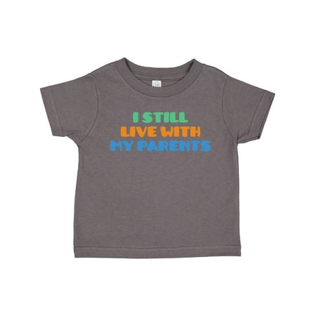 

Inktastic I Still Live with My Parents Gift Toddler Boy or Toddler Girl T-Shirt
