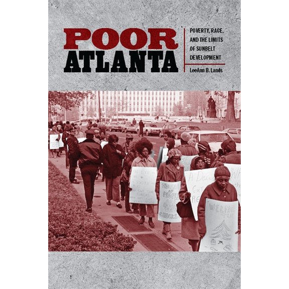 Poor Atlanta: Poverty, Race, and the Limits of Sunbelt Development, (Hardcover)