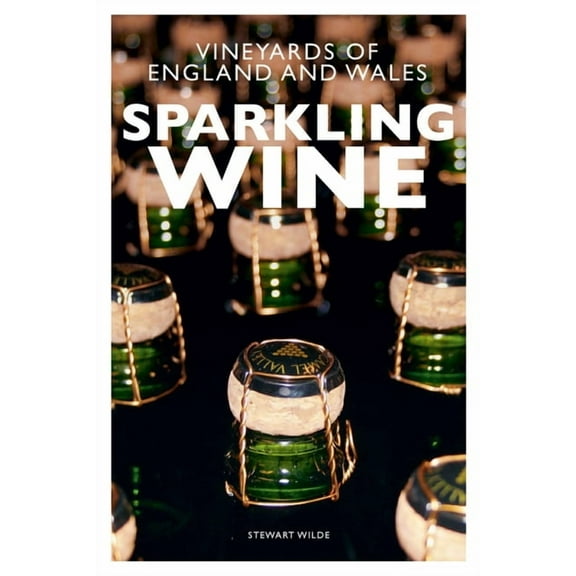 Sparkling Wine: The Vineyards of England and Wales, (Paperback)