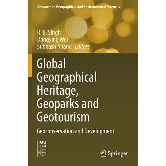 Advances in Geographical and Environment Global Geographical Heritage, Geoparks and Geotourism: Geoconservation and Development, (Paperback)