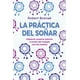 thumbnail image 1 of LA PRÁCTICA DEL SOÑAR (N.E.) (N.P.) Blanco, 1 of 2