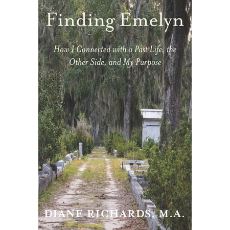 Finding Emelyn: How I Connected with a Past Life the Other Side and My Purpose (Paperback)