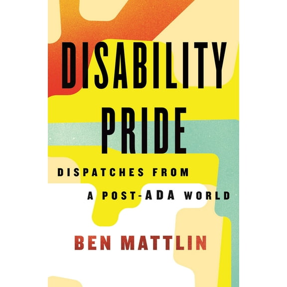Disability Pride : Dispatches from a Post-ADA World (Hardcover)