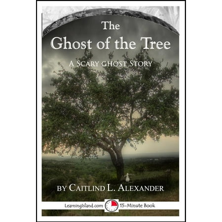 The Ghost of the Tree: A Scary 15-Minute Ghost Story - eBook