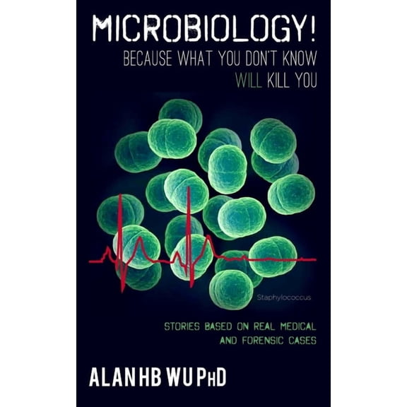 Microbiology! Because What You Don't Know Will Kill You, (Paperback)