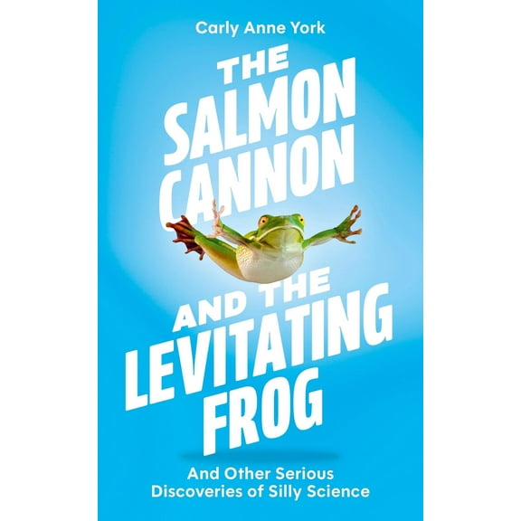 Carly Anne York The Salmon Cannon and the Levitating Frog (Paperback)